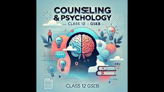 Counseling and Psychology  Class 12 GSEB  Comprehensive Guide  part 2 [upl. by Silera120]