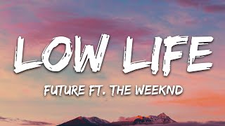 Future  Low Life Lyrics ft The Weeknd [upl. by Yelrahc]