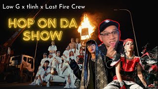 Reaction HOP ON DA SHOW Low G tlinh Last Fire Crew  có SUGER MAMA chi tiền cho MV [upl. by Tera]