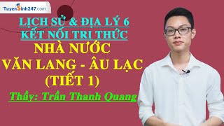 Nhà nước Văn Lang  Âu Lạc Tiết 1  Lịch sử amp Địa lý 6  KNTTVCS  Thầy Trần Thanh Quang [upl. by Malka]