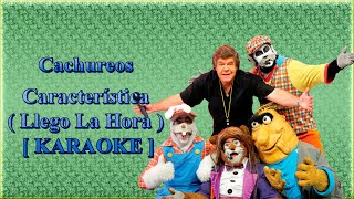 Caracteristica Llego La Hora KARAOKE  Cachureos [upl. by Eeuqram887]