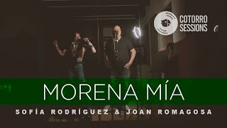 Morena Mía  Cotorro Sessions feat Joan Romagosa amp Sofía Rodríguez [upl. by Gyasi978]