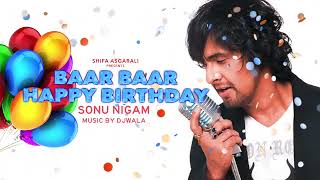 Baar Baar Din Yeh Aaye Happy Birthday  UHD Quality Full Version  Sonu Nigam Shifa Asgarali [upl. by Lertsek347]