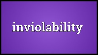 Inviolability Meaning [upl. by Annayat]