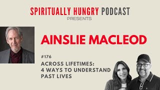 Across Lifetimes 4 Ways to Understand Past Lives with Ainslie Macleod  Spiritually Hungry Ep 176 [upl. by Caprice]