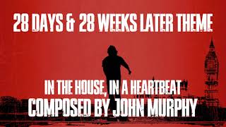 28 Days amp 28 Weeks Later Theme  In the House In a Heartbeat Composed by John Murphy [upl. by Noonan]