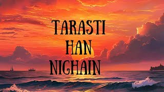 TARASTI HAN NIGAHEN  FULL SONG  LOUD VERSION [upl. by Yessydo]