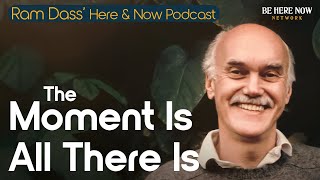 Ram Dass The Moment Is All There Is – Here and Now Podcast Ep 239 [upl. by Annol]