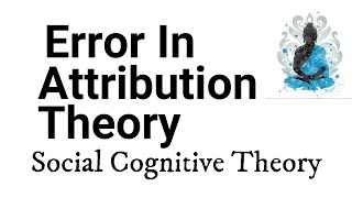 Error in Attribution Theory  Social Psychology [upl. by Scammon]