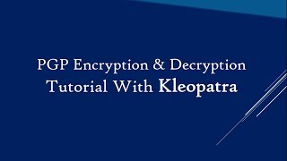 PGP Encryption amp Decryption with Kleopatra tutorial [upl. by Latoniah226]