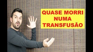 Transfusão Sanguínea quase me matou Medo [upl. by Akihsay903]