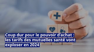 Coup dur pour le pouvoir d’achat  les tarifs des mutuelles santé vont exploser en 2024 [upl. by Ahsiel]