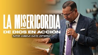 La Misericordia De Dios En Acción  Pastor General David Gutierrez [upl. by Trevor]