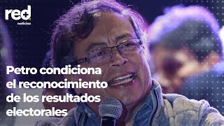 Red  Gustavo Petro aceptará resultados si sus mecanismos y la Registraduría coinciden [upl. by Bowler787]