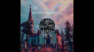 AuroraChurchyard Cover by Crushed Pillars featEmi M [upl. by Stockton881]