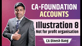 ICAI Module Illu 8 quotNOT FOR PROFIT ORGANISATIONquot  CA Foundation Accounts  CA Dinesh Bang [upl. by Renita884]