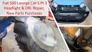 Fiat 500 Lounge Cat S Pt3  New Parts Purchased and repairs on the Headlight amp DRL [upl. by Eirrotal]