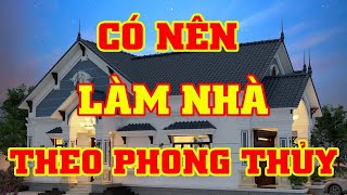 XÂY NHÀ THEO PHONG THỦY CÓ THẬT SỰ QUAN TRỌNG KHÔNG MỌI NGƯỜI [upl. by Dev]