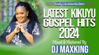 LATEST KIKUYU GOSPEL MIX 2024  DJ MAXKING  RUTH WA MUM  MIRIAM WAMUTHUNGU  SIR JAMES [upl. by Yousuf700]