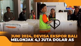 JUNI 2024 DEVISA EKSPOR BALI MELONJAK 41 JUTA DOLAR AS [upl. by Getraer674]