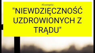 Ewangelia  20241113 Łk 17 1119 quotNiewdzięczność uzdrowionych z trąduquot [upl. by Harrison]