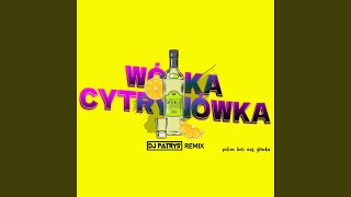 Wódka Cytrynówka DJ Patryś Remix [upl. by Cornelius]