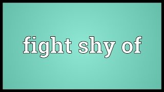 Fight shy of Meaning [upl. by Andres]