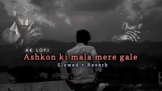 Ashkon ki mala mere gale pehna ke  SlowedReverb  AKLOFI So said 😭 Song [upl. by Abana]