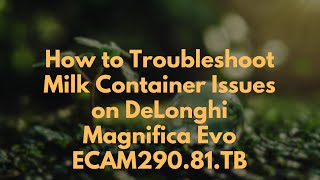 How to Troubleshoot Milk Container Issues on DeLonghi Magnifica Evo ECAM29081TB [upl. by Minnie31]