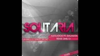 Solitaria Alkilados Ft Dalmata Remix 2MIL13 Dj Parrilla amp Adrian Deluxe [upl. by Akinehc656]