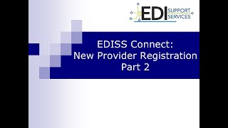 EDISS Connect New Provider Registration Part 2 [upl. by Gosselin]