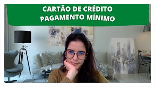 Cartão de Crédito  O que acontece se eu pagar o mínimo [upl. by Alysoun771]