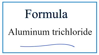 How to Write the Formula for Aluminum trichloride [upl. by Nonad]