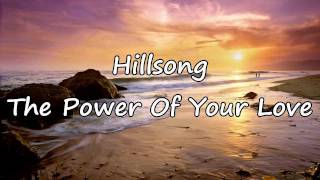 Hillsong  The Power Of Your Love with lyrics [upl. by Aibsel]