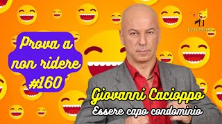 Giovanni Cacioppo  Essere capo condominio  Prova a non ridere 😝 Episodio 160 [upl. by Etireuqram195]