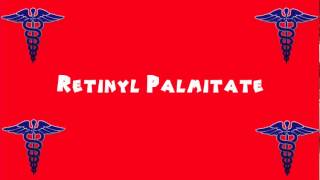 Pronounce Medical Words ― Retinyl Palmitate [upl. by Manolo]