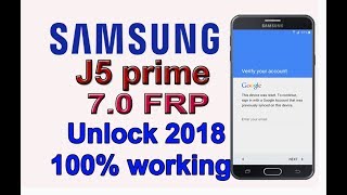 samsung J5 Prime nougat 70 FRP remove 100 done  2019 [upl. by Rida758]