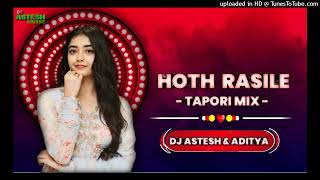 Hoth Rasile Tere Hoth Rasile Tapori Mix  Dj Astesh Kinake amp Dj Aditya Kinake [upl. by Marigold282]