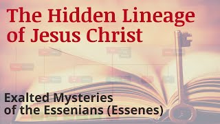 The Hidden Lineage of Jesus Christ  Exalted Mysteries of the Essenians Essenes [upl. by Baun]