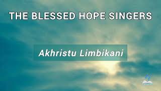 AKRISTU LIMBIKANI  The Blessed Hope Singers [upl. by Arber]