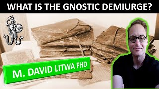 The Gnostic Creator God The Demiurge  Dr M David Litwa [upl. by Oaoj612]