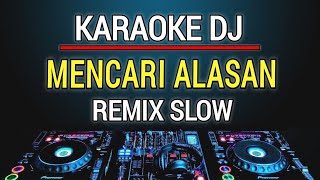 Karaoke Dj Mencari Alasan  Exists Remix Slow By Jmbd [upl. by Rigby557]