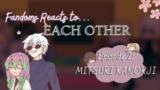 Fandoms React to Each Other  Episode 2 MITSURI KANROJI  ObaMitsu [upl. by Malchus]