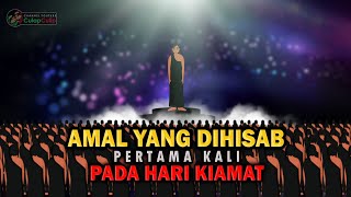 Amal Yang Pertama Kali Dihisab Pada Hari Kiamat [upl. by Neve493]