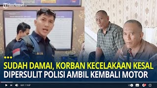 Sudah Damai Korban Kecelakaan Kesal Usai Dipersulit Pihak Kepolisian Ambil Kembali Motornya [upl. by Mcarthur]