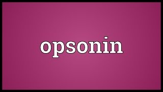 Opsonin Meaning [upl. by Nathan]