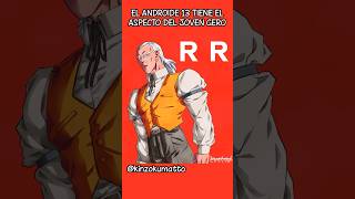 El ANDROIDE 13 tiene el ASPECTO de GERO cuando era JOVEN La teoría de DRAGONBALL con mucho SENTIDO [upl. by Donna986]