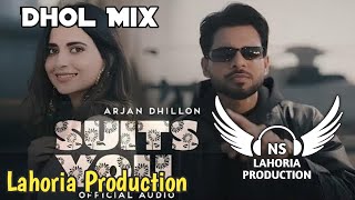 Suits You Dhol Mix Arjan Dhillon Ft NS Lahoria Production New Punjabi Song 2024 Remix [upl. by Eoin]