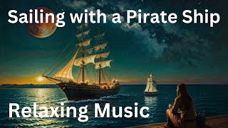 Sailing with the Pirate Ship  Relaxing Music [upl. by Suirauqed749]