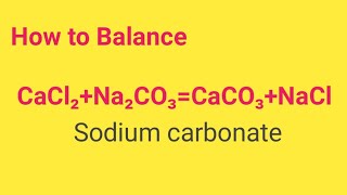 CaCl2Na2CO3CaCO4NaCl Balanced EquationSodium chloride and Sodium carbonate balanced equation [upl. by Asoj]